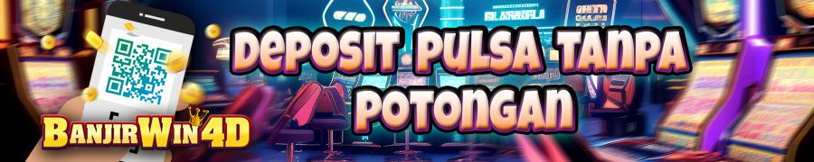 DEPOSIT PULSA TANPA POTONGAN - BANJIRWIN4D